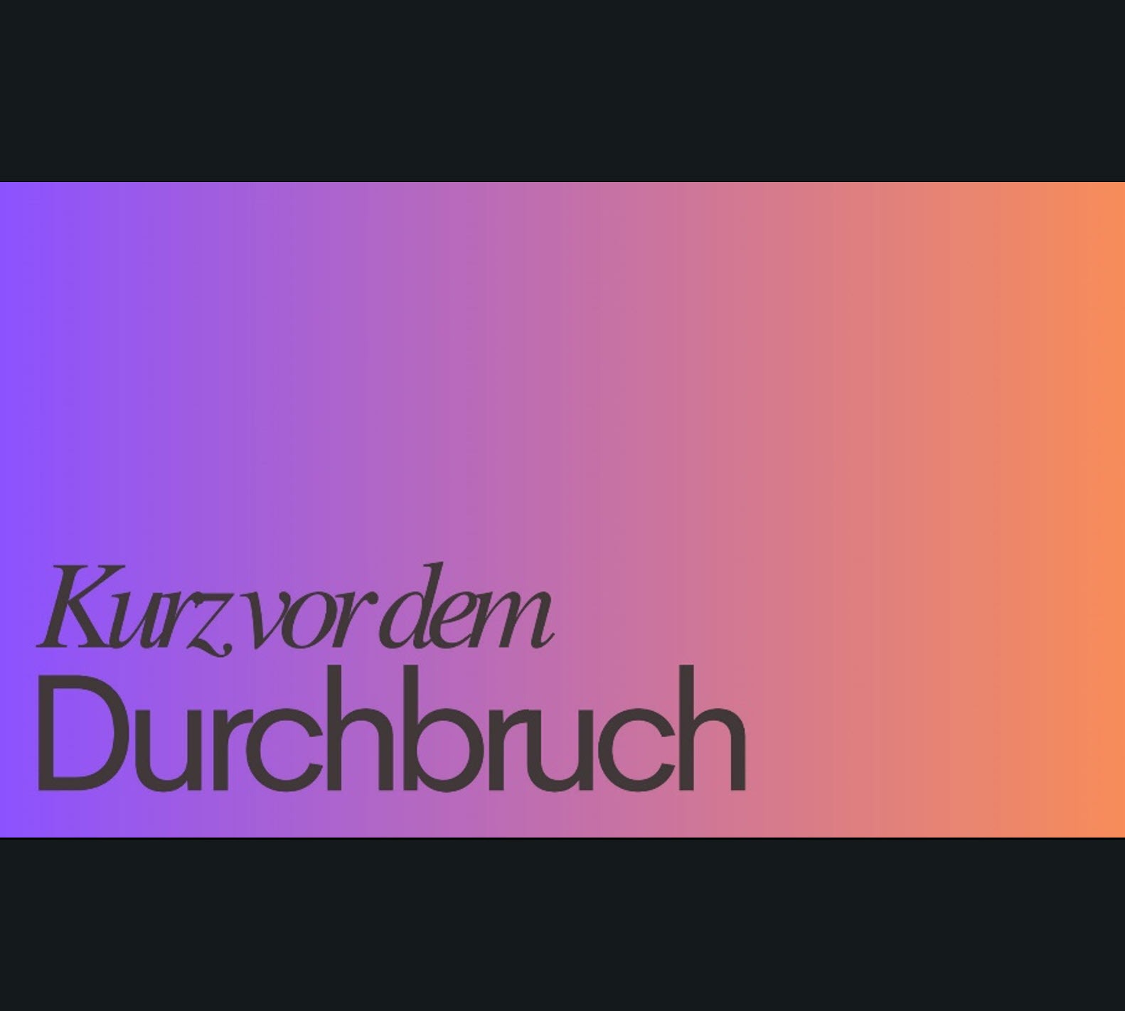 Kurz vor dem Durchbruch